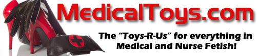 The "Toys Are Us" for everything Medical Fetish and Institutional Bondage